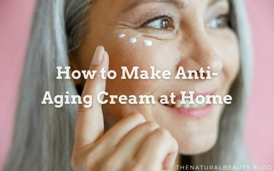How to Make Anti-Aging Cream at Home